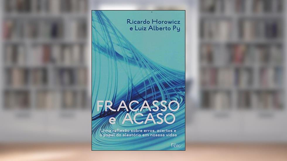 Fracasso e acaso: Uma reflexao sobre erros, acertos e o papel do aleatório em nossas vidas, do autor Ricardo Horowicz; Luiz Alberto Py
