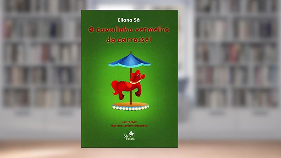O Cavalinho Vermelho do Carrossel, do autor Eliana Sá