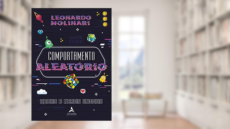 Comportamento Aleatório: Geeks e Nerds Unidos, do autor Leonardo Molinari