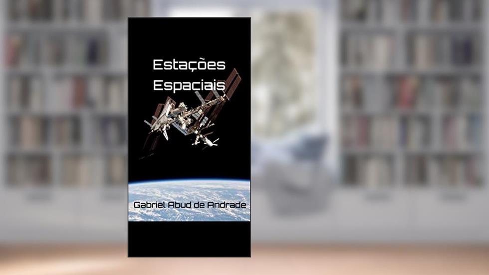 Estações Espaciais: Um histórico do progresso da cooperação internacional e comercial, para viabilizar as missões tripuladas no espaço profundo, do autor Gabriel Abud de Andrade