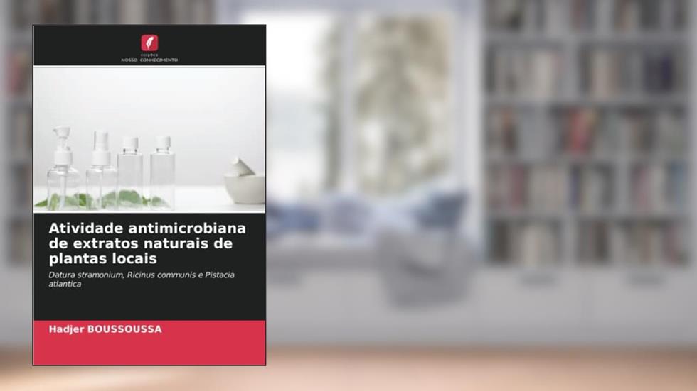 Atividade antimicrobiana de extratos naturais de plantas locais: Datura stramonium, Ricinus communis e Pistacia atlantica, do autor Hadjer Boussoussa