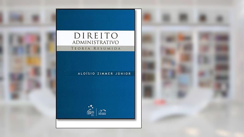 Dirieto Administrativo. Teoria Resumida, do autor Aloisio Zimmer Junior