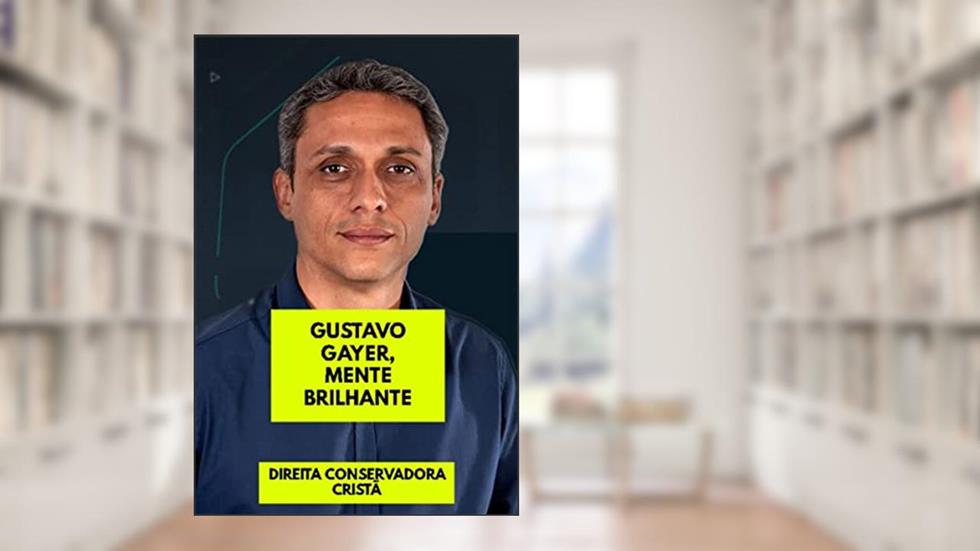 Gustavo Gayer, Mente Brilhante, do autor Dirieta Conservadora Cristã