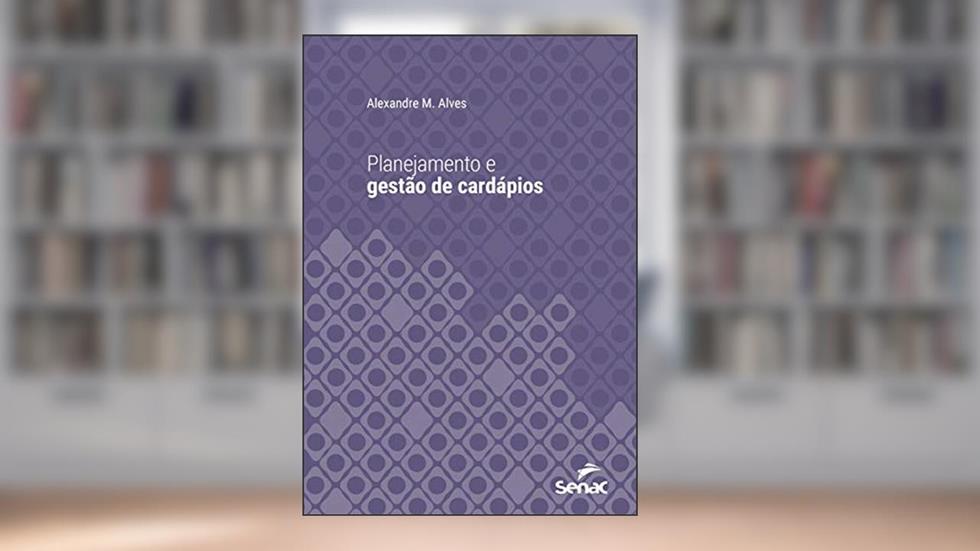 Planejamento e gestão de cardápios (Série Universitária), do autor Alexandre M. Alves