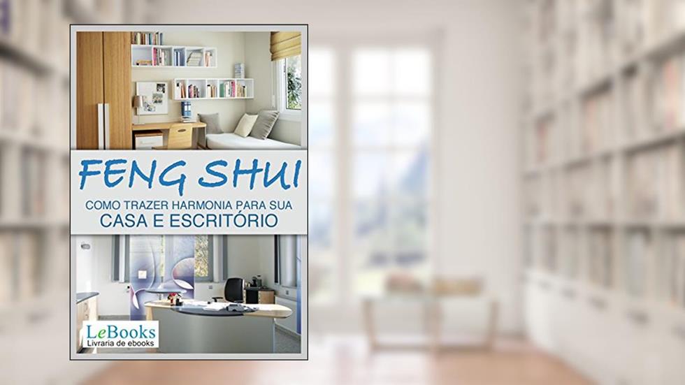Feng shui: Como trazer harmonia para sua casa e escritório (Coleção Terapias Naturais), do autor Edições Lebooks