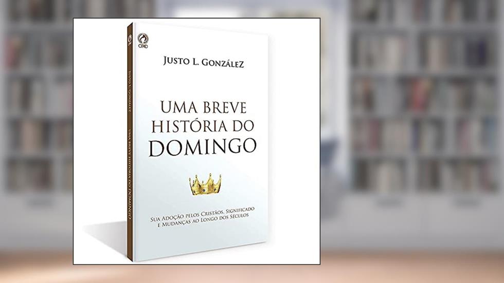 BREVE HISTORIA DO DOMINGO (UMA) - CPAD, do autor JUSTO L. GONZALEZ