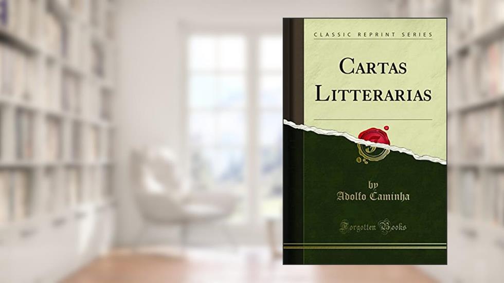 Cartas Litterarias (Classic Reprint), do autor Adolfo Caminha