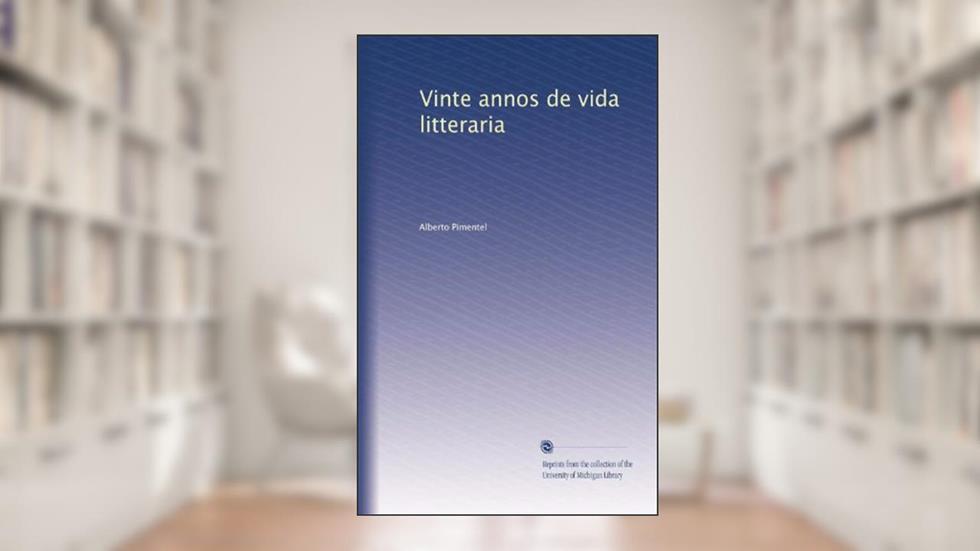 Vinte annos de vida litteraria (Portuguese Edition), do autor Alberto Pimentel