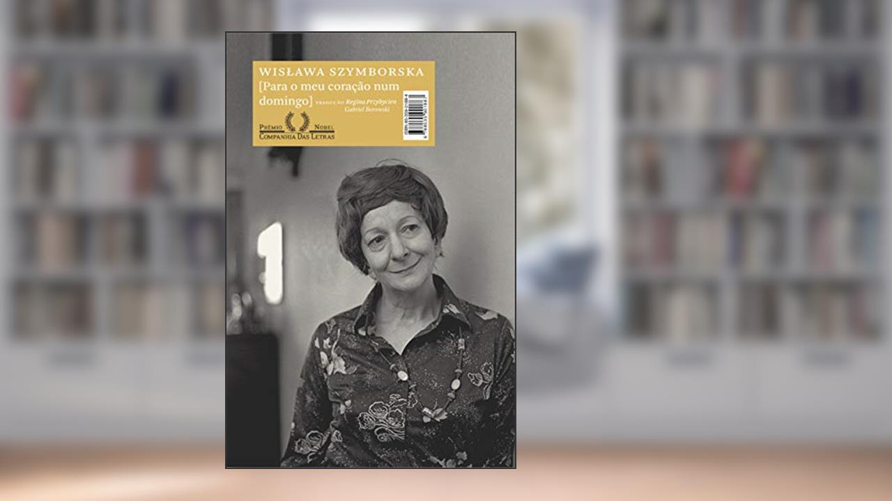 Para o meu coração num domingo, do autor Wislawa Szymborska