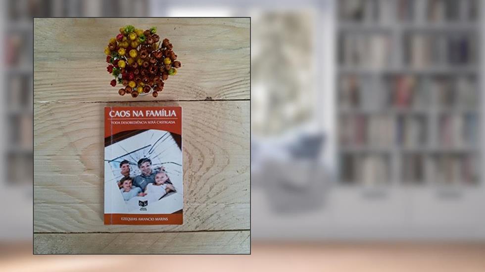 CAOS NA FAMILIA: TODA DESOBEDIÊNCIA SERÁ CASTIGADA, do autor Ezequias Amancio Marins