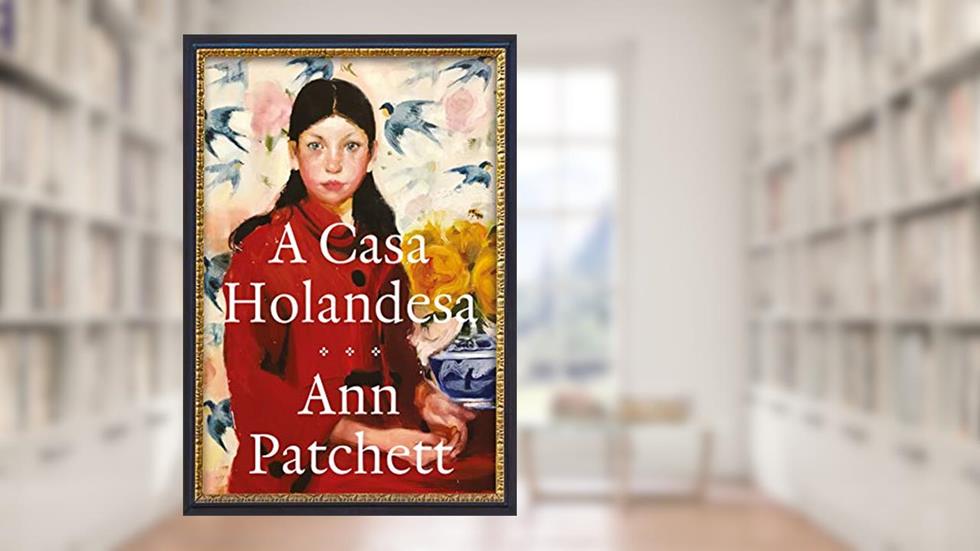 A casa holandesa, do autor Ann Patchett