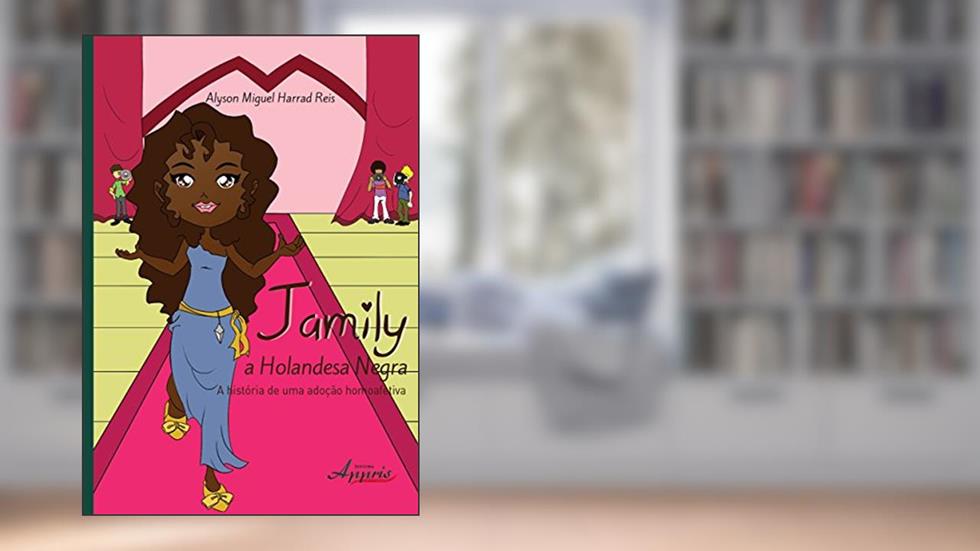 Jamily, a holandesa negra: a história de uma adoção homoafetiva, do autor Alyson Miguel Harrad Reis