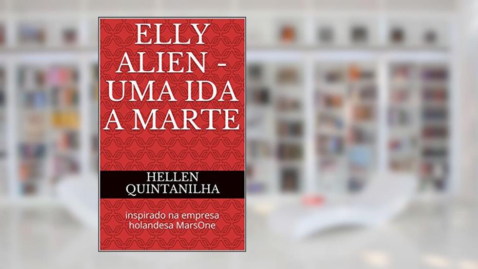 Elly Alien - Uma ida a Marte: inspirado na empresa holandesa MarsOne, do autor Hellen Quintanilha