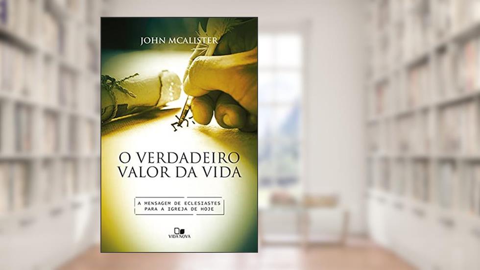Verdadeiro Valor da Vida, o, do autor John McAlister