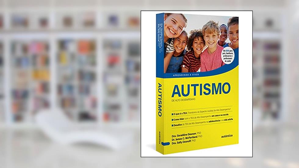 Autismo de Alto Desempenho, do autor Geraldine Dawson  PhD; James C. McPartland  PhD; Sally Ozonoff  PhD; Luis Reyes Gil
