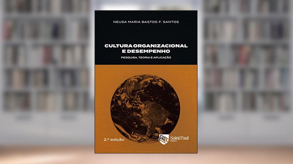 Cultura Organizacional e Desempenho: Pesquisa, Teoria e Aplicação, do autor Neusa Maria Bastos F. Santos