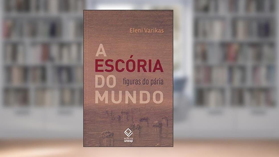 A escória do mundo: Figuras do pária, do autor Eleni Varikas