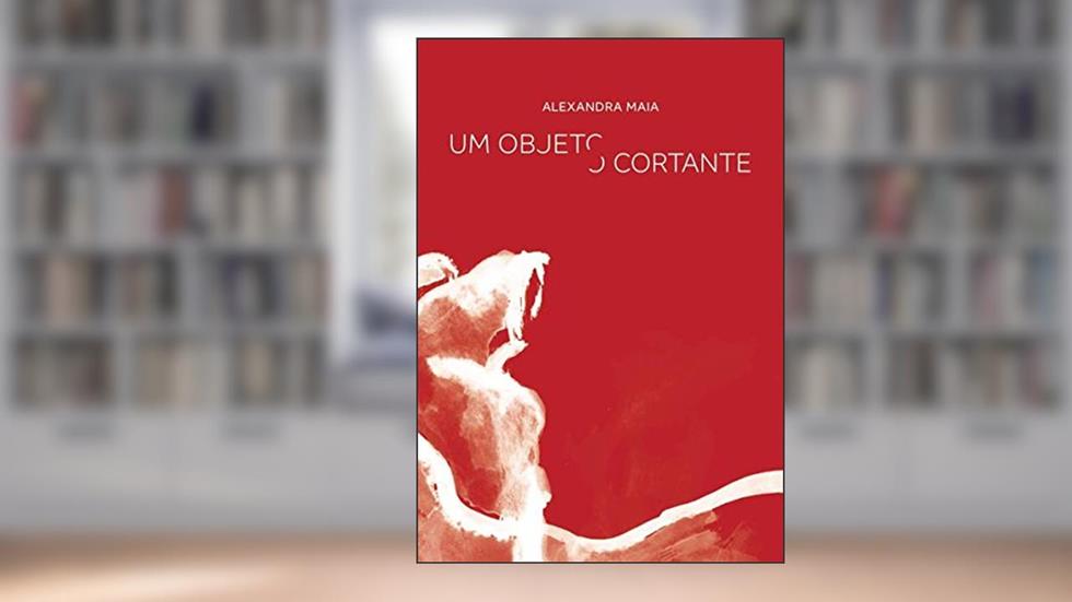 Um Objeto Cortante, do autor Alexandra Maia