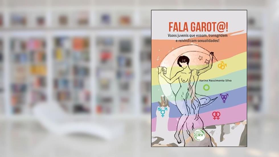 Fala garot@! Vozes juvenis que ecoam, transgridem e reivindicam sexualidades!, do autor Karine Nascimento Silva