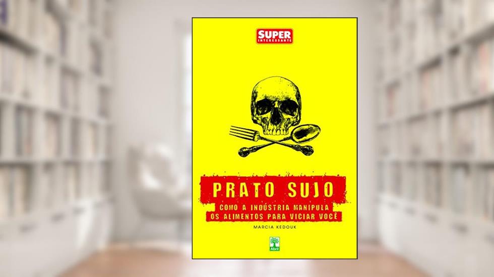Prato Sujo: Como a indústria manipula os alimentos para viciar você, do autor Marcia Kedouk