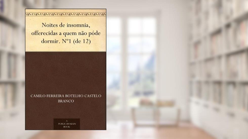 Noites de insomnia, offerecidas a quem não póde dormir. Nº1 (de 12), do autor Camilo Ferreira Botelho Castelo Branco