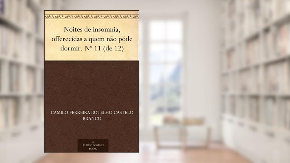 Noites de insomnia, offerecidas a quem não póde dormir. Nº 11 (de 12), do autor Camilo Ferreira Botelho Castelo Branco
