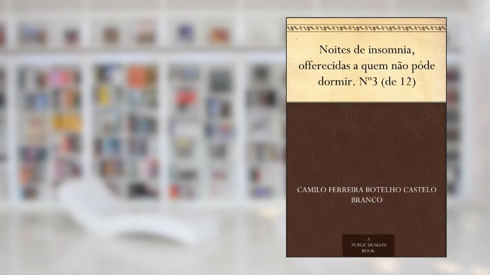 Noites de insomnia, offerecidas a quem não póde dormir. Nº3 (de 12), do autor Camilo Ferreira Botelho Castelo Branco