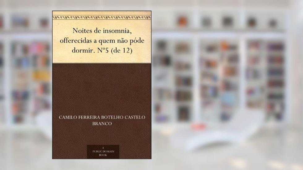 Noites de insomnia, offerecidas a quem não póde dormir. Nº5 (de 12), do autor Camilo Ferreira Botelho Castelo Branco