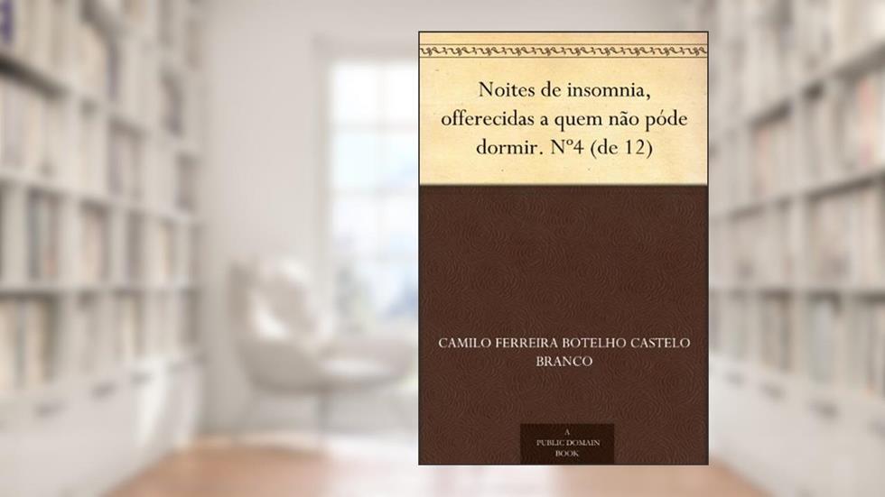 Noites de insomnia, offerecidas a quem não póde dormir. Nº4 (de 12), do autor Camilo Ferreira Botelho Castelo Branco