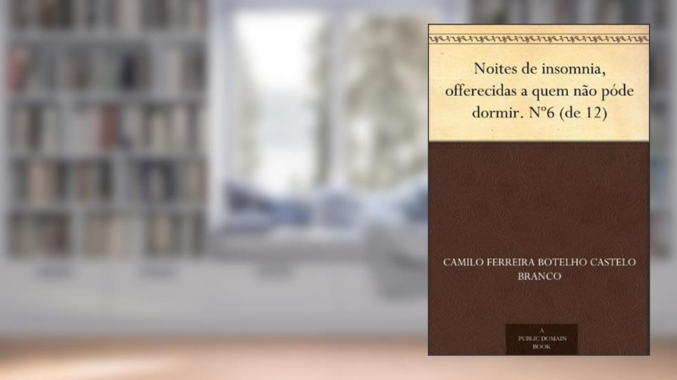 Noites de insomnia, offerecidas a quem não póde dormir. Nº6 (de 12), do autor Camilo Ferreira Botelho Castelo Branco