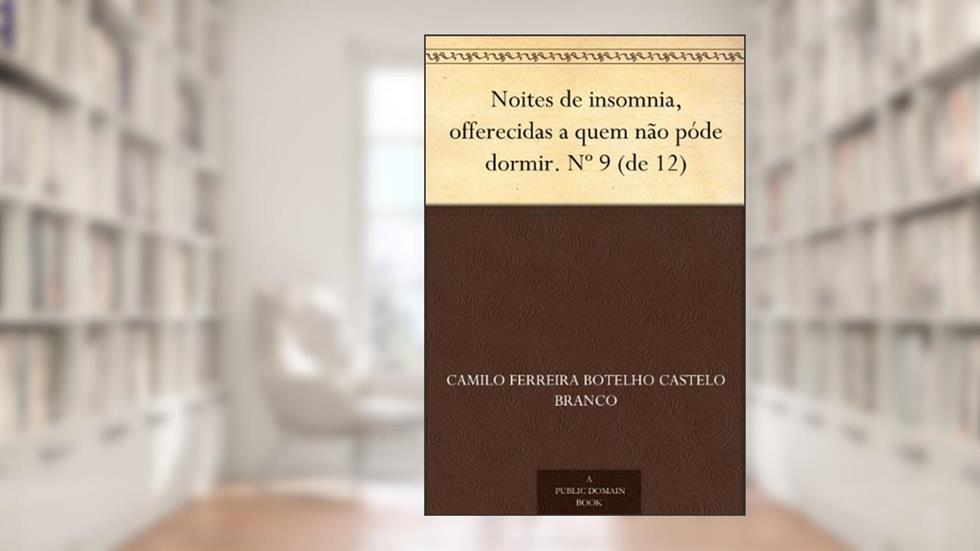 Noites de insomnia, offerecidas a quem não póde dormir. Nº 9 (de 12), do autor Camilo Ferreira Botelho Castelo Branco