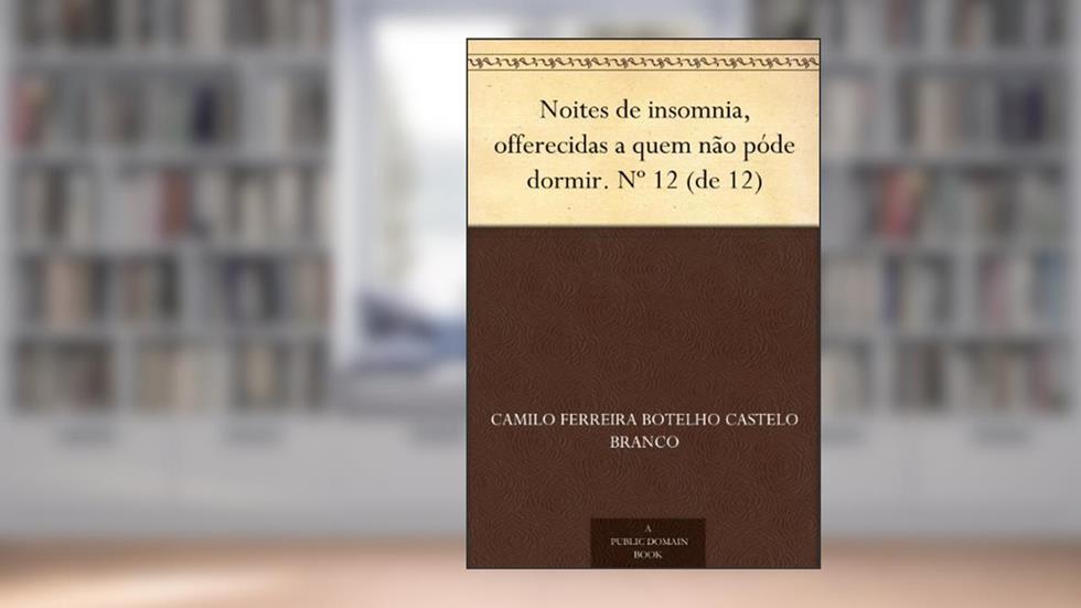 Noites de insomnia, offerecidas a quem não póde dormir. Nº 12 (de 12), do autor Camilo Ferreira Botelho Castelo Branco