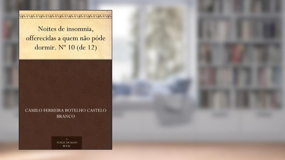 Noites de insomnia, offerecidas a quem não póde dormir. Nº 10 (de 12), do autor Camilo Ferreira Botelho Castelo Branco