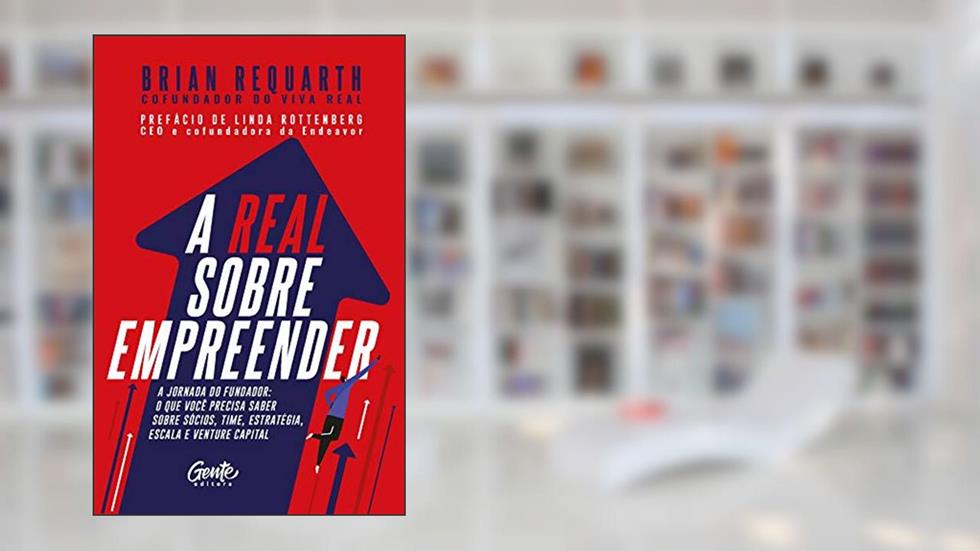 A real sobre empreender: A jornada do fundador: o que você precisa saber sobre sócios, time, estratégia, escala e venture capital, do autor Brian Requarth