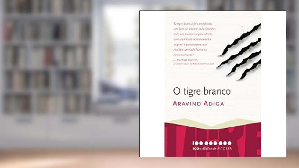 O Tigre Branco. 100 Milhões de Leitores, do autor Aravind Adiga