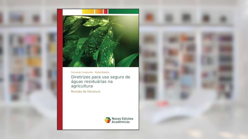 Diretrizes para uso seguro de águas residuárias na agricultura: Revisão de literatura, do autor Fernanda Cavalcante; Rafael Batista