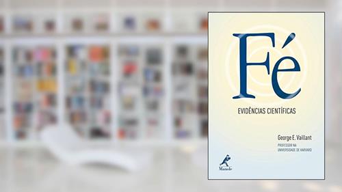 Capa de Fé: Evidências científicas, do autor George E. Vaillant