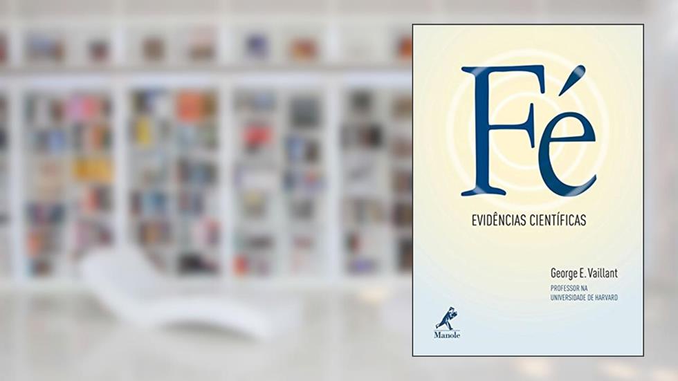 Fé: Evidências científicas, do autor George E. Vaillant