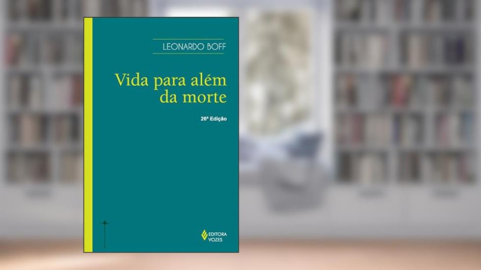 Vida para além da morte: O presente: seu futuro, sua festa, sua contestação, do autor Leonardo Boff