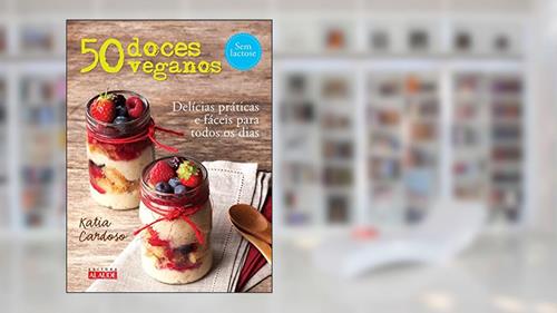 Capa de 50 Doces Veganos: Delícias Fáceis e Práticas Para Todos os Dias, do autor Katia Cardoso