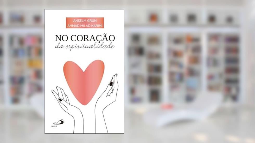 No coração da Espiritualidade, do autor Anselm Grün; Ahmad Milad Karini