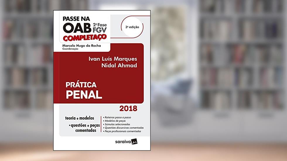 Passe na OAB. 2ª Fase FGV. Prática Penal, do autor Ivan Luís Marques; Nidal Ahmad; Marcelo Hugo da Rocha