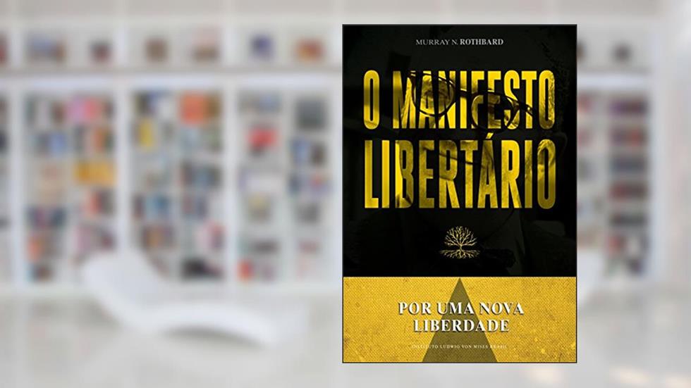 O manifesto libertário: Por uma nova liberdade, do autor Murray N. Rothbard
