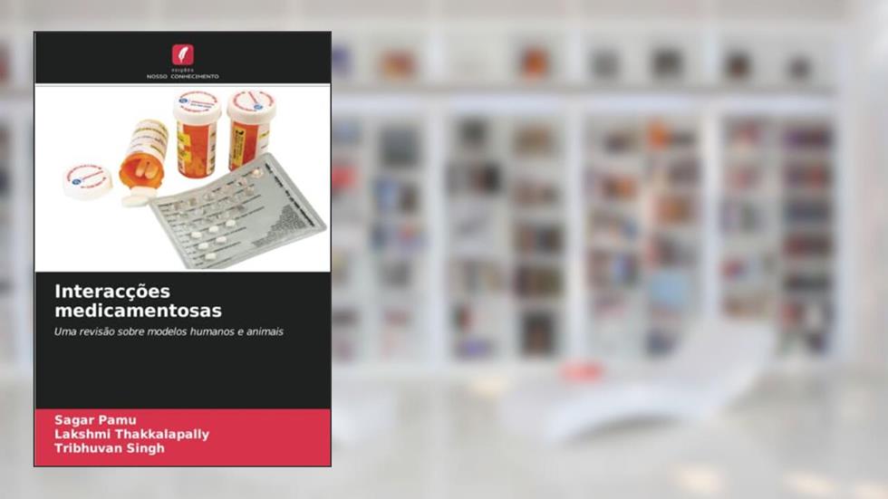 Interacções medicamentosas: Uma revisão sobre modelos humanos e animais (Portuguese Edition), do autor Sagar Pamu; Lakshmi Thakkalapally; Tribhuvan Singh