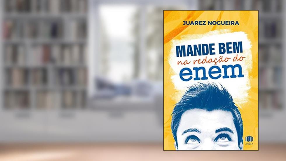 Mande bem na redação do Enem, do autor Juarez Nogueira