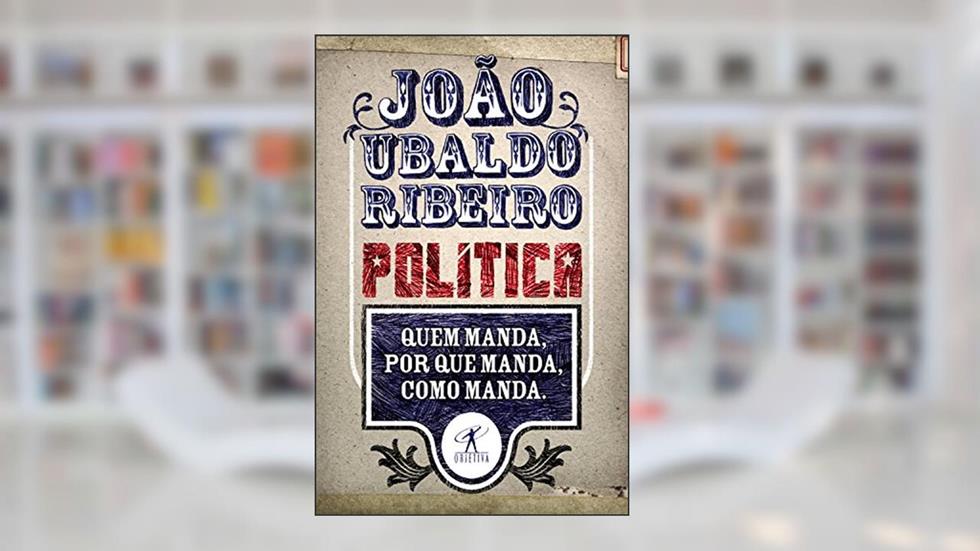 Política: Quem manda, por que manda, como manda, do autor João Ubaldo Ribeiro