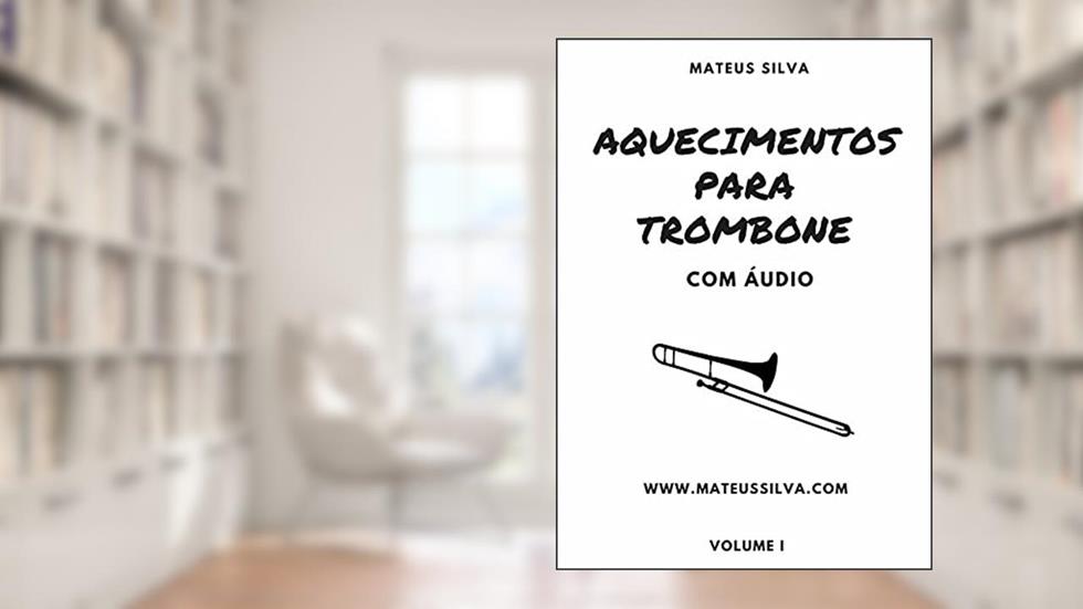 Aquecimentos Para Trombone Com Áudio, do autor Mateus Silva