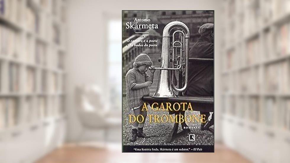 A Garota Do Trombone, do autor Antonio Skármeta