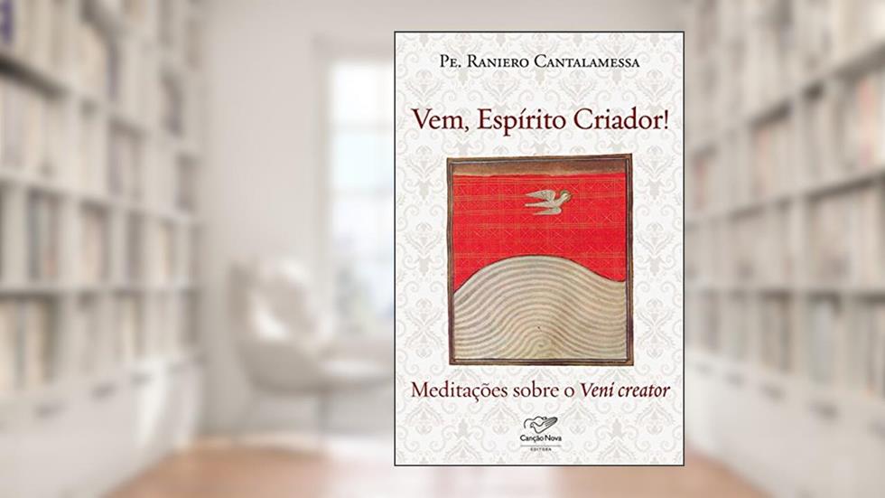 Vem, Espírito Criador!: Meditações sobre o Veni creator, do autor Raniero Cantalamessa