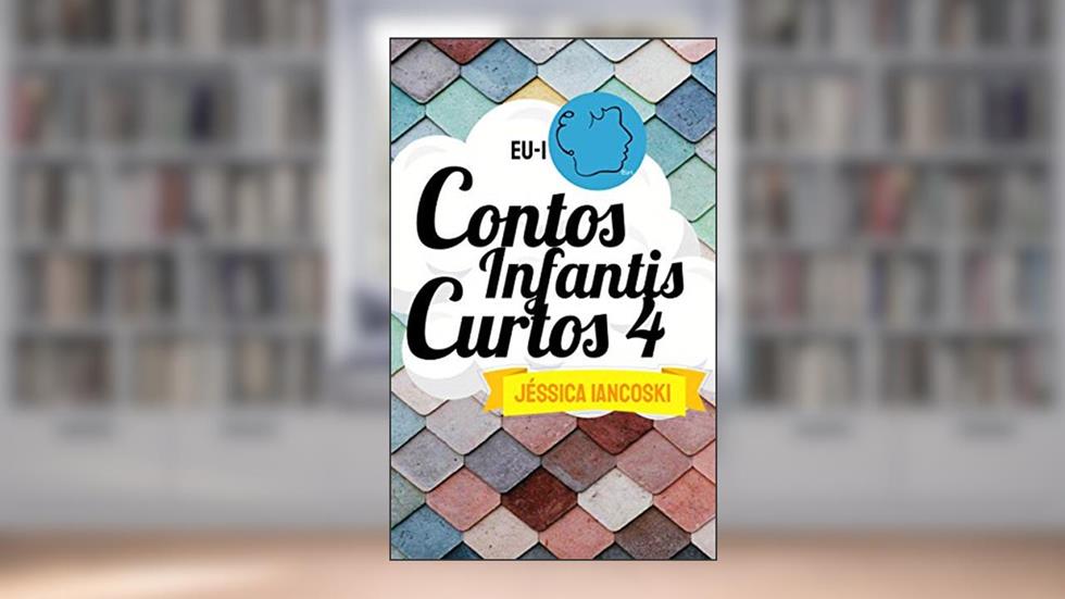 Contos Infantis Curtos 4: 10 Historinhas Infantis, do autor Jéssica Iancoski